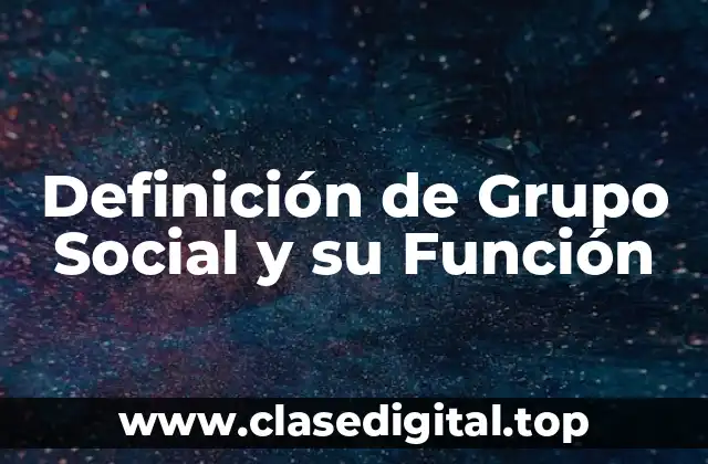 Definición de Grupo Social y su Función