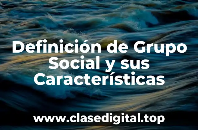 Definición de Grupo Social y sus Características