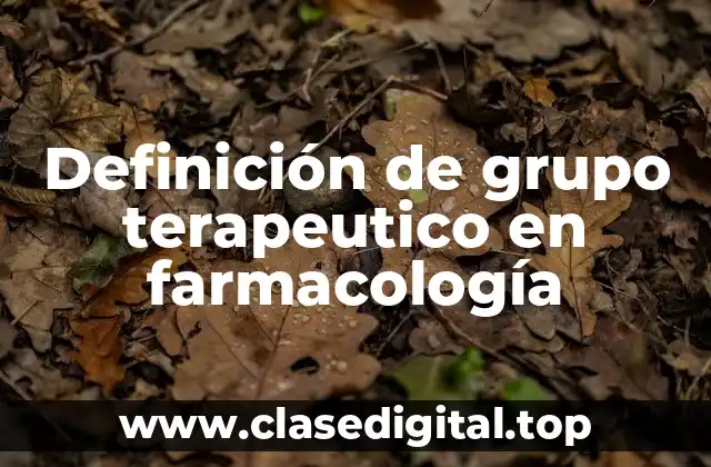 Definición de grupo terapeutico en farmacología