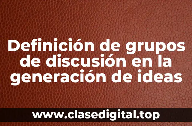 Definición de grupos de discusión en la generación de ideas