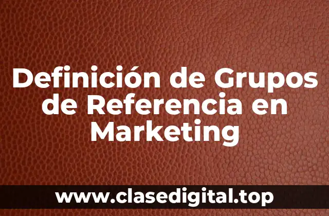 Definición de Grupos de Referencia en Marketing