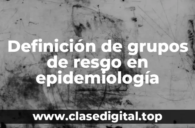 Definición de grupos de resgo en epidemiología