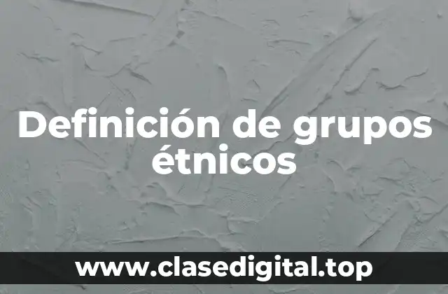 Definición de grupos étnicos