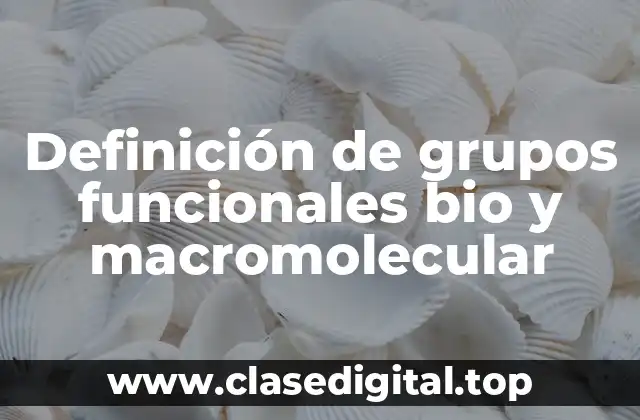 Definición de grupos funcionales bio y macromolecular