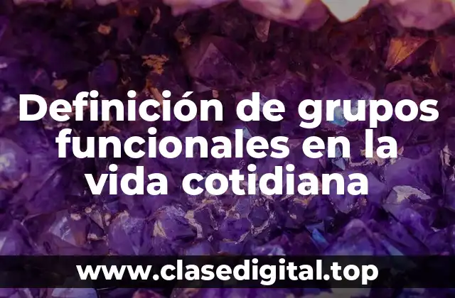 Definición de grupos funcionales en la vida cotidiana