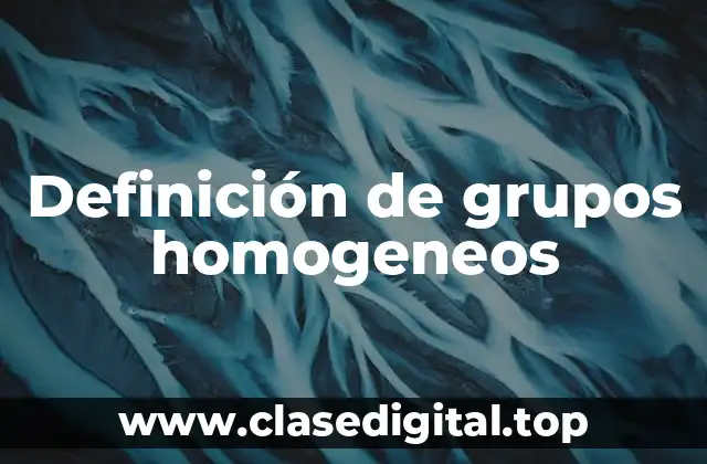 Definición de grupos homogeneos