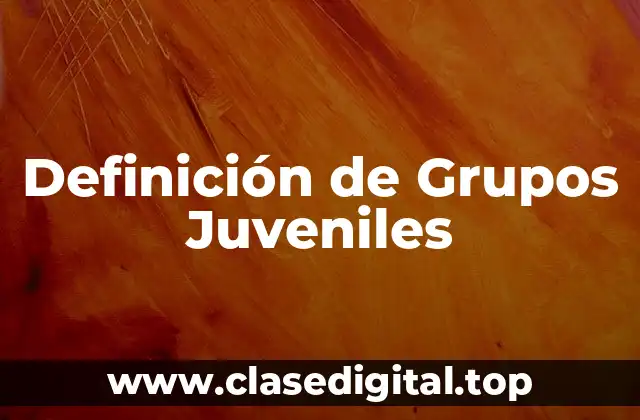 Definición de Grupos Juveniles