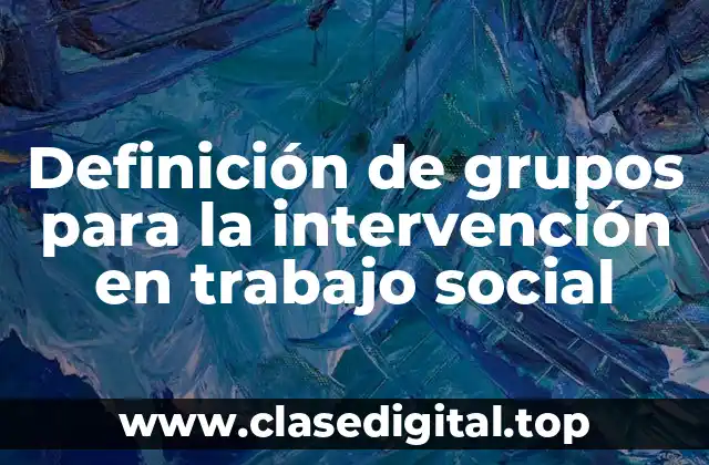 Definición de grupos para la intervención en trabajo social