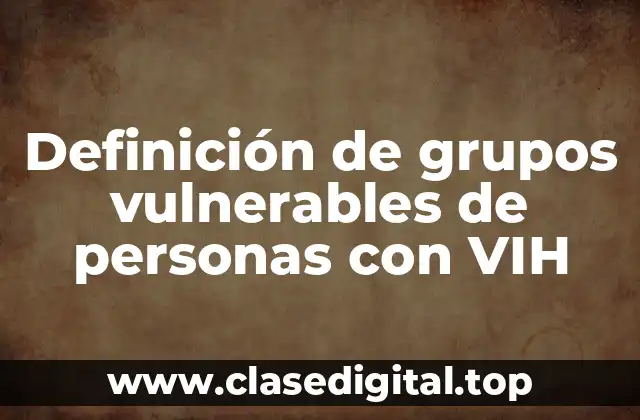 Definición de grupos vulnerables de personas con VIH