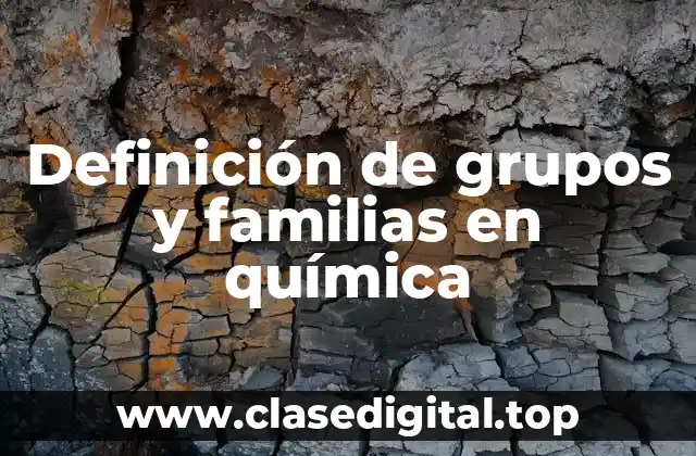 Definición de grupos y familias en química