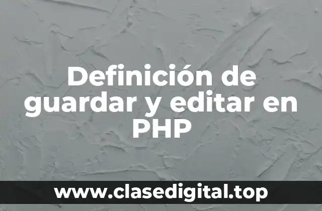 Definición de guardar y editar en PHP