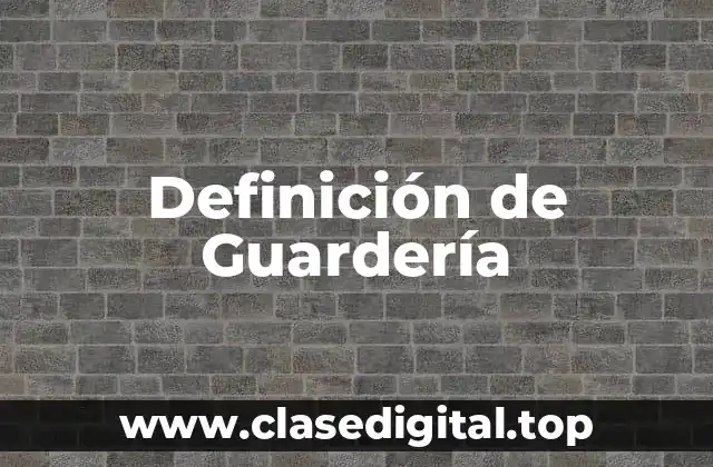 Definición de Guardería
