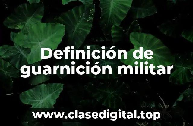 Definición de guarnición militar