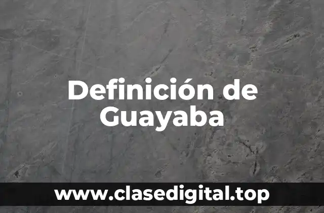 Definición de Guayaba