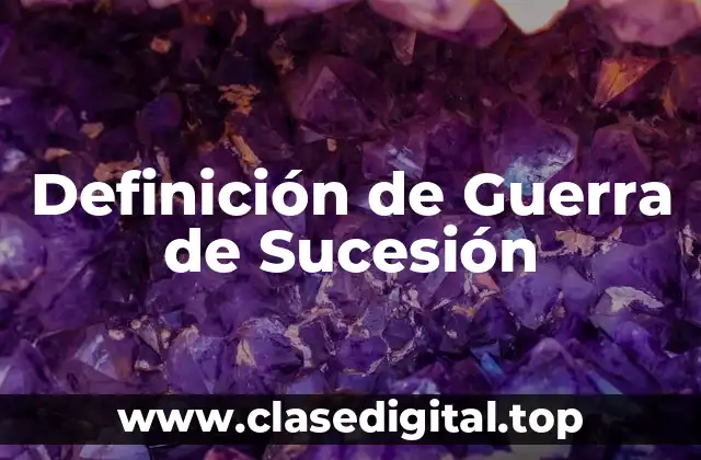 Definición de Guerra de Sucesión