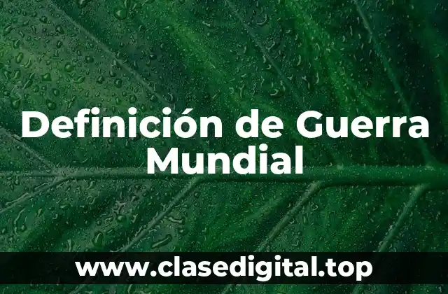 Definición de Guerra Mundial