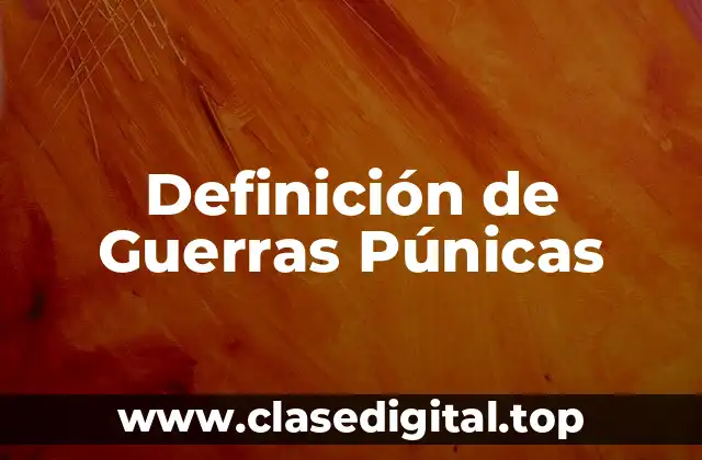 Definición de Guerras Púnicas