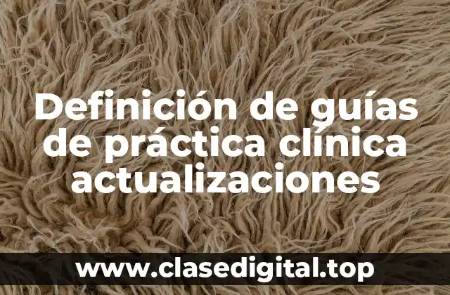 Definición de guías de práctica clínica actualizaciones