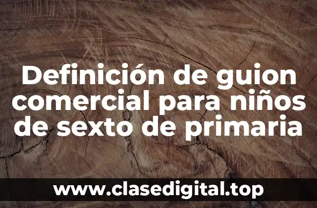 Definición de guion comercial para niños de sexto de primaria