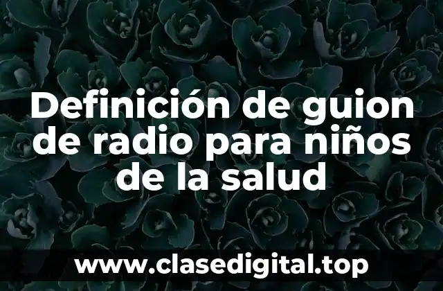Definición de guion de radio para niños de la salud