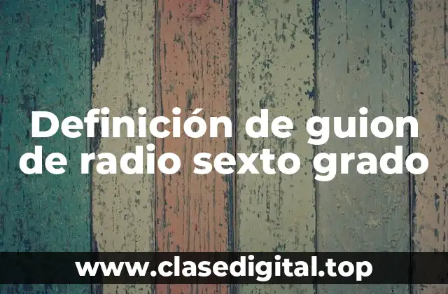 Definición de guion de radio sexto grado
