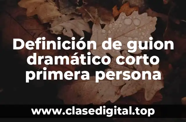 Definición de guion dramático corto primera persona