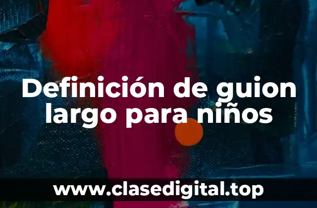 Definición de guion largo para niños