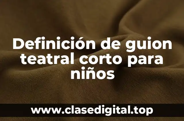 Ejemplos de guion teatral corto para niños