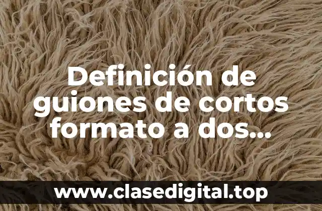 Ejemplos de guiones de cortos formato a dos columnas