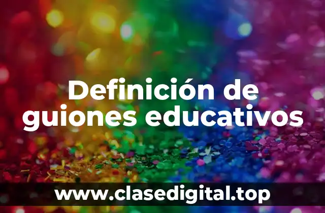 Definición de guiones educativos