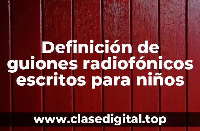 Definición de guiones radiofónicos escritos para niños