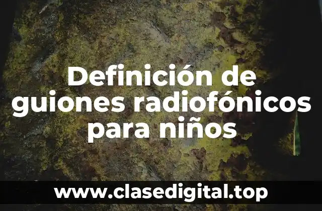 Definición de guiones radiofónicos para niños