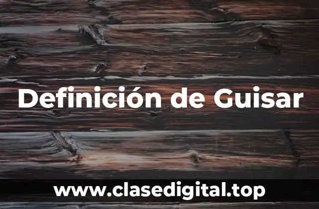 Definición técnica de Guisar