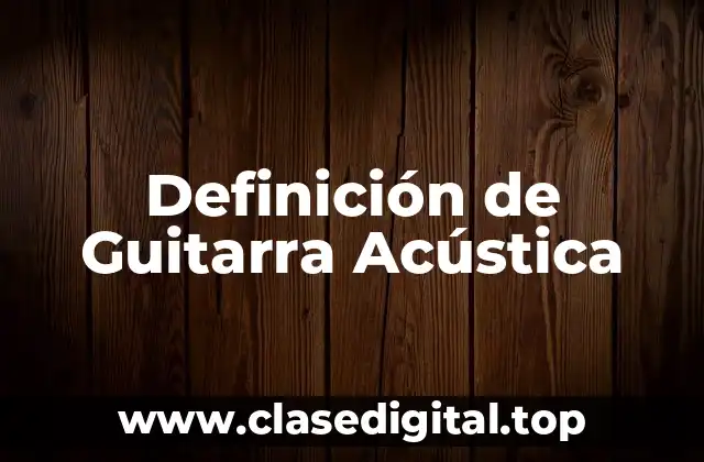 Definición de Guitarra Acústica