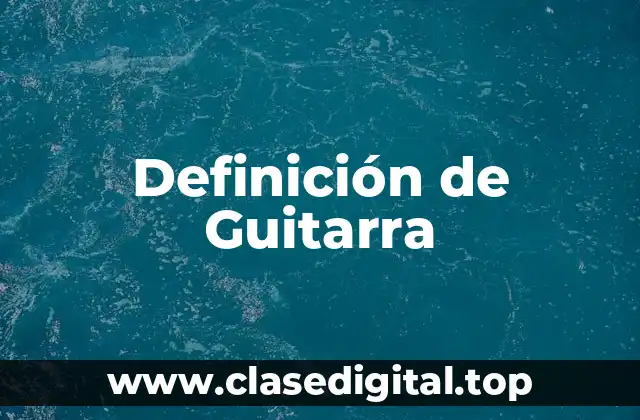 Definición de Guitarra