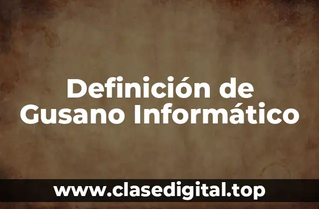 Definición de Gusano Informático