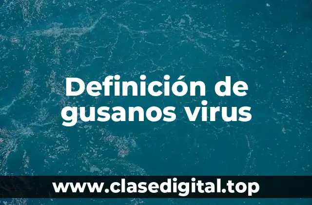 Definición de gusanos virus
