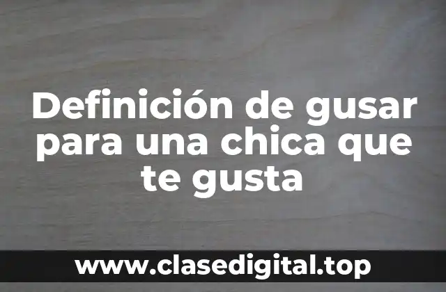 Definición de gusar para una chica que te gusta
