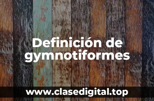 Definición de gymnotiformes