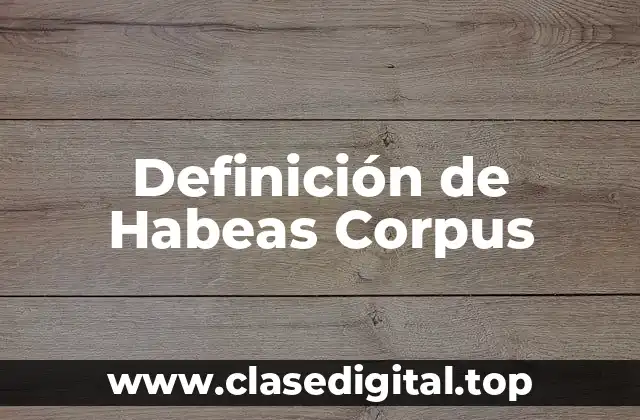 Definición de Habeas Corpus