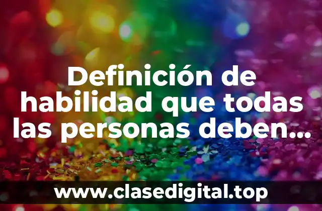 Definición de habilidad que todas las personas deben desarrollar