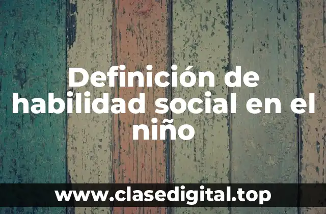 Definición de habilidad social en el niño