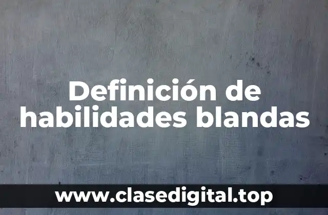 Definición de habilidades blandas