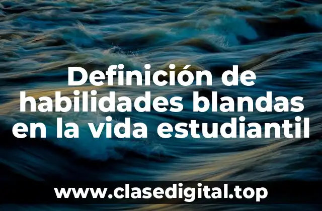Definición de habilidades blandas en la vida estudiantil