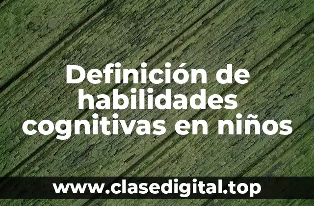 Definición de habilidades cognitivas en niños
