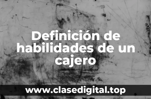 Ejemplos de habilidades de un cajero