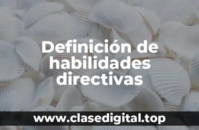 Definición tecnica de habilidades directivas: Facultamiento y delegación