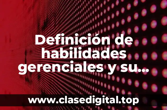 Definición de habilidades gerenciales y su clasificación