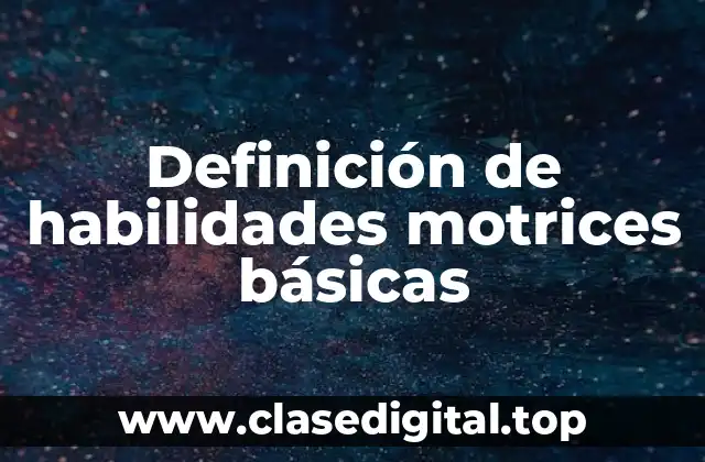 Definición de habilidades motrices básicas