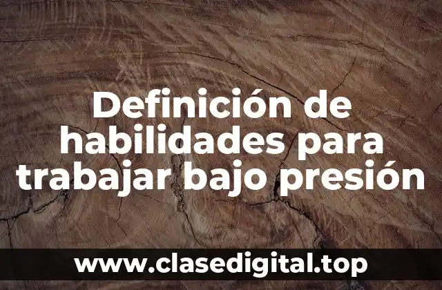 Definición de habilidades para trabajar bajo presión